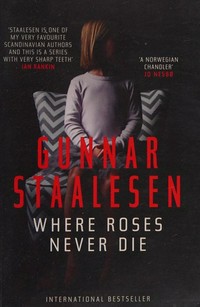 Where roses never die / Gunnar Staalesen ; translated from the Norwegian by Don Bartlett.