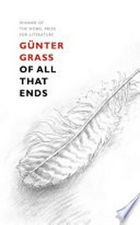 Of all that ends / Günter Grass ; translated from the German by Breon Mitchell.