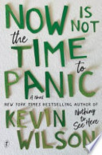 Now is not the time to panic : a novel / Kevin Wilson.