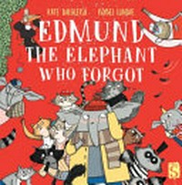 Edmund the elephant who forgot / written by Kate Dalgleish, illustrated by Isobel Lundie.