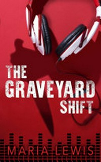 The Graveyard Shift / Maria Lewis.