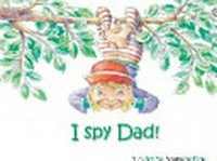 I spy dad! / author, Janeen Brian ; illustrator, Chantal Stewart.
