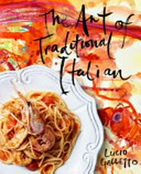 The art of traditional Italian / Lucio Galletto ; artworks generously created for this book by friends of the author ; photographer Ben Dearnley.
