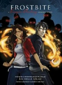 Frostbite : a vampire academy graphic novel based on the seires by Richelle Mead ; adapted by Leigh Dragoon ; illustrated by Emma Vieceli.