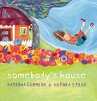 Somebody's house / Katrina Germein & [illustrated by] Anthea Stead.