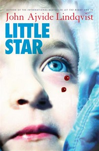 Little star: John Ajvide Lindqvist ; translated from the Swedish by Marlaine Delargy.