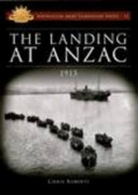 The landing at Anzac : 1915 / Chris Roberts.