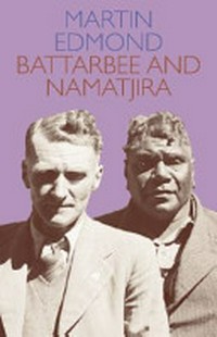 Battarbee and Namatjira / Martin Edmond.