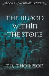 The blood within the stone / T.R. Thompson.