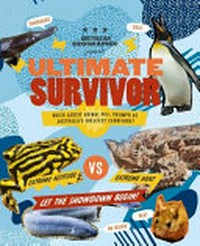 Ultimate survivor : which Aussie animal will triumph as Australia's greatest survivor? / Karen McGhee ; edited by Martine Allars.