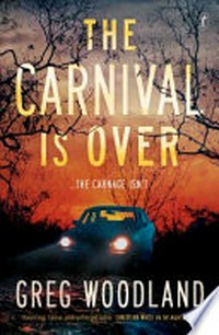 The carnival is over / Greg Woodland.