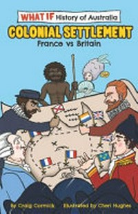 Colonial settlement : France vs Britain / Craig Cormick ; illustrations Cheri Hughes.