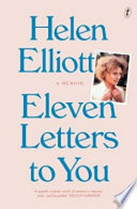 Eleven letters to you / Helen Elliott.