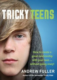 Tricky teens : how to create a great relationship with your teen...without going crazy! / Andrew Fuller.