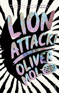 Lion attack! : I'm trying to be honest and I want you to know that/ / Oliver Mol.