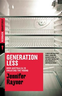 Generation less : how Australia is cheating the young Jennifer Rayner.
