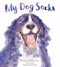 My dog Socks / Robyn Osborne ; Illustrated by Sadami Konchi.