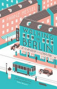 Walking in Berlin / Franz Hessel ; translated by Amanda De Marco.