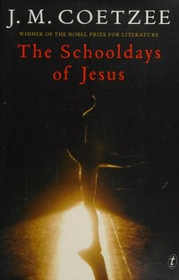 The schooldays of Jesus / J. M. Coetzee.