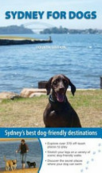 Sydney for dogs : Sydney's best dog-friendly destinations / Catherine Proctor.