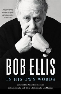 Bob Ellis : in his own words Bob Ellis.