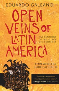 Open veins of Latin America : five centuries of the pillage of a continent Eduardo Galeano ;[translated by Cedric Belfrage] ; with a forward by Isabelle Allende.