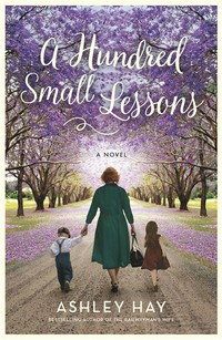 A hundred small lessons : a novel Ashley Hay.