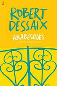 Arabesques : a tale of double lives / Robert Dessaix.
