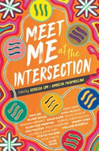 Meet me at the intersection / edited by Rebecca Lim & Ambelin Kwaymullina.