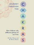 Journey through the chakras : how chakras rule the different phases of our lives / Dr Ravi Ratan and Dr Minoo Ratan.