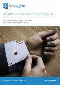 The Machiavel : a tale of lies and deceit : Year 11 Advanced English Module A : narratives that shape our world. Emily Bosco, Anthony Bosco. Student book /