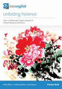 Unfolding Florence : year 12 advanced English module B : critical study of literature. Emily Bosco, Anthony Bosco, Kira Bryant. Student book /