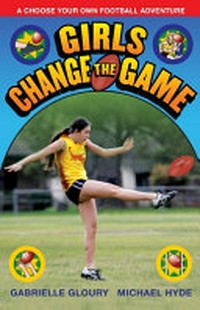 Girls change the game : Aussie rules / by Gabrielle Gloury ; Michael Hyde.