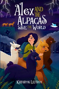 Alex and the alpacas save the world / Kathryn Lefroy.