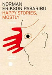 Happy stories, mostly / Norman Erikson Pasaribu ; translated by Tiffany Tsao.