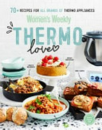 The Australian women's weekly thermo love / [editorial & food director, Sophia Young].