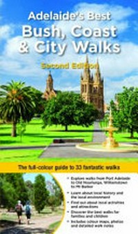 Adelaide's best bush, coast & city walks / by June Boscence & Peter Beer.