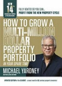 How to grow a multi-million dollar property portfolio in your spare time / Michael Yardney.