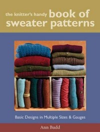 The knitter's handy book of sweater patterns : basic designs in multiple sizes & gauges / Ann Budd.