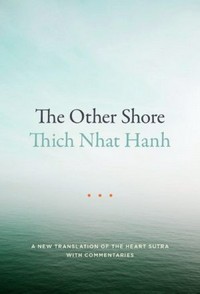 The other shore : a new translation of the Heart Sutra with commentaries / Thich Nhat Hanh.