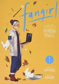Fangirl. based on the bestselling novel by Rainbow Rowell ; adapted by Sam Maggs ; illustrated by Gabi Nam ; lettering, Erika Terriquez. 1 /