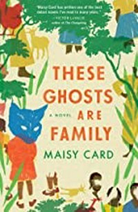 These ghosts are family : a novel / Maisy Card.