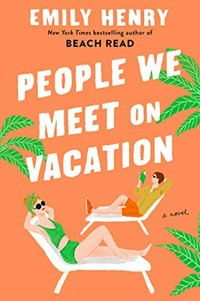 People we meet on vacation / Emily Henry.