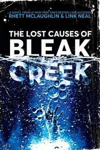 The lost causes of Bleak Creek : a novel / Rhett McLaughlin & Link Neal with Lance Rubin.