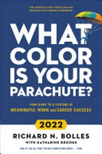 What color is your parachute? 2022 : your guide to a lifetime of meaningful work and career success / Richard N. Bolles ; with Katharine Brooks.