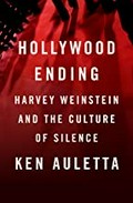 Hollywood ending : Harvey Weinstein and the culture of silence / Ken Auletta.