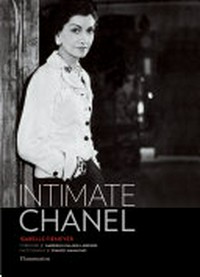 Intimate Chanel / Isabelle Fiemeyer ; foreword by Gabrielle Palasse-Labrunie ; photography by Francis Hammond