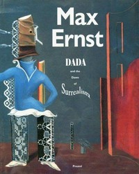Max Ernst : Dada and the dawn of surrealism / William A. Camfield ; with an introductory essay by Werner Spies and a preface by Walter Hopps.