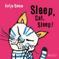 Sleep, cat, sleep! / Antje Damm.