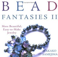 Bead fantasies II : more beautiful, easy-to-make jewelry / Samejima Takako ; [translated by Connie Prener].